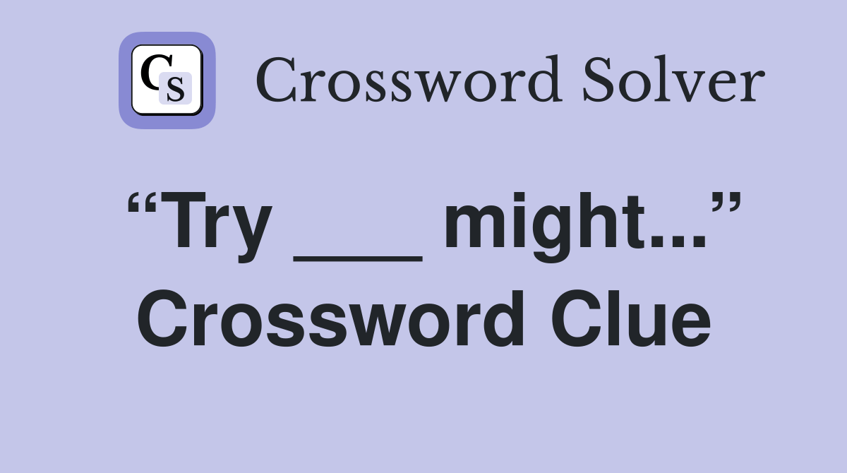 “Try ___ might...” Crossword Clue Answers Crossword Solver